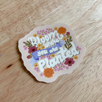 Bloom Where You Are Planted Vinyl Sticker